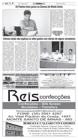 02                                          20 de novembro de 2012                            Política                                         Monte Santo de Minas


                                    Zé Paulino toma posse na Câmara de Monte Santo
                                                                                                                                   Monte Santo: Na tarde de           (PTB), presidente da Câma-
                                                                                                                                   quarta-feira, 14 de novembro,      ra Municipal de Monte San-
                                                                                                                                   na secretaria da Câmara Mu-        to, Flávio da Silva Santos, o
                                                                                                                                   nicipal de Monte Santo de Mi-      Flavinho (PTB), secretário do
                                                                                                                                   nas, tomou posse o vereador        Legislativo monte-santense,
                                                                                                                                   José Paulino de Souza (PSC)        e Maria Isabel Viana dos San-
                                                                                                                                   ocupando o lugar de Johnny         tos (PMDB), além do vereador
                                                                                                                                   Alexandre Marques, o João          empossado e de funcioná-
                                                                                                                                   Crente (PTB), que foi cassado      rios da Câmara Municipal.
                                                                                                                                   pelo Tribunal Regional Eleitoral   Conforme a nossa “Folha”
                                                                                                                                   de Minas Gerais – TRE/MG –         apurou, o acórdão do TRE/MG
                                                                                                                                   no dia 6 de novembro passado.      determinava que a posse de Zé
                                                                                                                                   A cerimônia de posse con-          Paulino devesse acontecer em
                                                                                                                                   tou com a participação dos         10 dias, como também, infor-
                                                                                                                                   vereadores José Francisco          mava que o vereador cassado
                                                                                                                                   Leandro, o Chico do Mercado        João Crente teria direito a re-
                                                                                                                                                                      correr só que fora do cargo.
                                                                                                                                                                      Com isso, a bancada de apoio
                                                                                                                                                                      ao prefeito Militão Paulino
                                                                                                                                     Zé Paulino quando fazia o        de Paiva na Câmara, embo-
                                                                                                                                    juramento ao assumir uma          ra minoria, retoma as quatro
                                                                                                                                       cadeira na Câmara de           cadeiras que detinha desde
                                                                                                                                           Monte Santo                o início da atual legislatura.



 Câmara ainda não explicou os altos gastos com diárias de alguns vereadores
Monte Santo: A imprensa de         Bar, e Osvaldo de Paula, o Var-    dos os suplentes para ocupa-
modo geral vem expondo para        do, todos da bancada do PTB.       rem o lugar dos afastados por
todo o país a farra que vereado-   	        A nossa “Folha” já de-    improbidade     administrativa.
res promovem com o dinheiro        nunciou esta farra com dinheiro    Lá em Itabuna os vereadores
público, utilizando-se de diá-     público que os vereadores pe-      gastaram cerca de R$300 mil
rias sob o argumento de que        tebistas fizeram e o site “Acor-   e em Monte Santo os gastos
necessitam buscar atualização      da Monte Santo” também vem         com diárias chegam perto dos
através de cursos realizados       inserindo a relação de gastos      R$ 100 mil e se compararmos
ou em viagens que não propi-       com diárias destes vereadores.     o tamanho das duas cidades,
ciam qualquer benefício para a     Mas, o importante seria que o      veremos que os vereadores
população. A repercussão vem       Promotor de Justiça Dr. Cláu-      petebistas monte-santenses
gerando reações positivas, mas     dio de Barros Pinheiro tomasse     foram mais audazes. A popula-
não em Monte Santo de Minas        uma atitude com relação a esta     ção quer transparência no gas-
onde os vereadores do PTB          vergonha e exigisse do atual       to com dinheiro público, quer
que são mandatários do poder       presidente da Câmara, verea-       explicações de onde e como
no legislativo monte-santense      dor José Francisco Leandro, o      foram gastos quase R$100
escondem as prestações de          Chico do Mercado, prestação        mil em 2011, além dos gastos
contas dos vereadores que          de contas relativas aos gastos     neste ano de 2012. Mesmo
gastaram uma fortuna com diá-      com diárias destes vereadores.     porque diárias nos valores de
rias em 2011. É dinheiro público   Caso semelhante aconteceu na       R$250,00 (viagens em cida-
gasto não em benefício da popu-    cidade de Itabuna, só que lá o     des do sudoeste de Minas) e
lação, mas sim dos vereadores      Ministério Público pediu a ca-     R$350,00 (Belo Horizonte)
Flávio da Silva Santos, Diomar     beça de todos os vereadores e      sem a devida prestação de
Mariotti Filho, José Francisco     o juiz da 1ª Vara, Dr. Eros Ca-    contas torna-se um descala-
Leandro, o Chico do Mercado,       valcanti, afastou de imediato      bro, além de fugir da realida-
Sebastião Pereira, o Tião do       os vereadores e convocou to-       de de Monte Santo de Minas.       Da esquerda para a direita, Vardo, Flavinho e Diomar, que dirigiram a Câmara em 2011
 