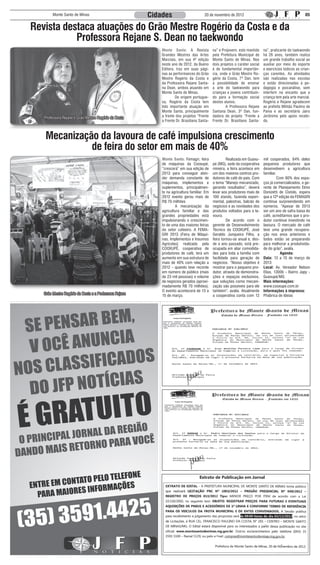 Monte Santo de Minas                            Cidades                        20 de novembro de 2012                                           05


Revista destaca atuações do Grão Mestre Rogério da Costa e da
           Professora Rejane S. Dean no taekwondo
                                                            Monte Santo: A Revista           na” e Projovem, este mantido     na”, praticante do taekwondo
                                                            Grandes Mestres das Artes        pela Prefeitura Municipal de     há 26 anos, também realiza
                                                            Marciais, em sua 4ª edição       Monte Santo de Minas. Nos        um grande trabalho social ao
                                                            neste ano de 2012, da Bueno      dois projetos o caráter social   auxiliar por meio do esporte
                                                            Editora, traz em suas pági-      é de fundamental importân-       e exercícios lúdicos as crian-
                                                            nas as performances do Grão      cia, onde o Grão Mestre Ro-      ças carentes. As atividades
                                                            Mestre Rogério da Costa e        gério da Costa, 7º Dan, tem      são realizadas nas escolas
                                                            da Professora Rejane Santa-      a possibilidade de ensinar       e estão direcionadas à pe-
                                                            na Dean, ambos atuando em        a arte do taekwondo para         dagogia e psicanálise, sem
                                                            Monte Santo de Minas.            crianças e jovens contribuin-    interferir no encanto que a
                                                            	       De origem portugue-      do para a formação social        criança tem pela arte marcial.
                                                            sa, Rogério da Costa tem         destes alunos.                   Rogério e Rejane agradecem
                                                            tido importante atuação em       	       A Professora Rejane      ao prefeito Militão Paulino de
                                                            Monte Santo, principalmente      Santana Dean, 3º Dan, fun-       Paiva e ao secretário Jairo
   Professora Rejane e Grão-Mestre Rogério da Costa         a frente dos projetos “Frente    dadora do projeto “Frente a      Jerônimo pelo apoio recebi-
                                                            a Frente Dr. Brasiliano Santa-   Frente Dr. Brasiliano Santa-     do.



    Mecanização da lavoura de café impulsiona crescimento
              de feira do setor em mais de 40%
                                                            Monte Santo: Femagri, feira       	       Realizada em Guaxu-     mil cooperados, 84% deles
                                                            de máquinas da Cooxupé,          pé (MG), sede da cooperativa     pequenos produtores que
                                                            “crescerá” em sua edição de      mineira, a feira acontece em     desenvolvem a agricultura
                                                            2013 para conseguir aten-        um dos maiores centros pro-      familiar.
                                                            der demanda constante de         dutores de café do país. Com     	         Com 80% dos espa-
                                                            máquinas, implementos e          o tema “Manejo mecanizado,       ços já comercializados, o ge-
                                                            suplementos, principalmen-       gerando resultados”, deverá      rente de Planejamento Elmo
                                                            te na agricultura familiar. Em   levar aos produtores mais de     Donizetti de Cistolo, espera
                                                            2012 evento gerou mais de        100 stands, fazenda experi-      que a 12ª edição da FEMAGRI
                                                            R$ 70 milhões                    mental, palestras, balcão de     continue surpreendendo em
                                                            	       A mecanização da         negócios e as novidades dos      números. “Apesar de 2013
                                                            agricultura familiar e das       produtos voltados para a la-     ser um ano de safra baixa do
                                                            grandes propriedades está        voura.                           café, acreditamos que o pro-
                                                            impulsionando o crescimen-       	        De acordo com o         dutor continue investindo na
                                                            to de uma das maiores feiras     gerente de Desenvolvimento       lavoura. O mercado de café
                                                            do setor cafeeiro. A FEMA-       Técnico da COOXUPÉ, José         teve uma grande recupera-
                                                            GRI 2013 (Feira de Máqui-        Geraldo Junqueira Filho, a       ção nos anos anteriores e
                                                            nas, Implementos e Insumos       feira tornou-se anual e, des-    todos estão se preparando
                                                            Agrícolas) realizada pela        de o ano passado, está pre-      para melhorar a produtivida-
                                                            COOXUPÉ, cooperativa de          ocupada em aliar comodida-       de do grão”, avalia.
                                                            produtores de café, terá um      des para toda a família com                  Agenda:
                                                            aumento em sua estrutura de      facilidade para geração de       Data: 13 a 15 de março de
                                                            mais de 40% com relação a        negócios. “Nosso objetivo é      2013
                                                            2012 - quando teve recorde       mostrar para o pequeno pro-      Local: Av. Vereador Nelson
                                                            em número de público (mais       dutor, através de demonstra-     Elias, 1300b - Bairro Japy -
                                                            de 23 mil pessoas) e volume      ções e espaços exclusivos,       Guaxupé/MG
                                                            de negócios gerados (aproxi-     que soluções como mecani-        Mais informações:
                                                            madamente R$ 70 milhões).        zação são possíveis para ele     www.cooxupe.com.br
                                                            O evento acontecerá de 13 a      também”, avalia. Atualmente      Informações à imprensa:
   Grão Mestre Rogério da Costa e a Professora Rejane       15 de março.                     a cooperativa conta com 12       Phábrica de Ideias
 