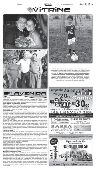 Regional                                                                                        07 de Dezembro de 2012                                              11




     01



                                                                                                         02

                                                                                                            01 - No mês de novembro passado aconteceu o enlace matrimonial de Junior e
                                                                                                         Daniela. A festa ocorreu no salão de eventos da Conferência São Vicente de Pádua, e
                                                                                                          os familiares, amigos não perderam a oportunidade de desejar muitas felicidades ao
                                                                                                         novo casal. 02 - O garoto da foto é Leonicio, filho do casal Leonicio e Ana Beatriz.
                                                                                                           A foto foi tirada no campo de futebol society no distrito de Santa Cruz da Prata.
                                                                                                          Leonicio acompanha o pai por todos os campos de futebol, por onde tem campe-
                                                                                                          onatos. 03 - Na foto vemos Márcio Lopes, um do mais antigo morador do Bairro, ao
                                                                                                         lado do prefeito João Carlos e o vizinho de longa data Santo. Este registro foi feito no
                                                                                                                      momento em que a Rua João Ferreira de Moraes foi asfaltada.




     03


PATATI PATATA
 Patati Patata são os palhaços do momento e foram eles a inspiração para a festa de 2 anos de
Gustavo Henrique Zanetti Boiani, um garotinho muito fofo, filhote da Fatinha e do. A festa foi na casa
da vovó Cida, onde não faltou alegria e disposição da garotada para cantar o Parabéns prá você !
GRUPO DE APOIO AOS PORTADORES DE CÂNCER
O Grupo de Apoio aos Portadores de Câncer, nesta incansável vontade de servir ao próximo, contou
com uma nova palestra sobre o tema : Câncer, posso prevenir ? A palestra ficou por conta de Már-
cia Maria Ramalho de Rezende Pires e foi realizada dia 29 de novembro, à noite, nas dependências
do CVT. “Câncer é um fato, mas não apaga a sua luz”
FESTIVA NO ROTARY
O Rotary Club de Monte Santo de Minas, tendo à frente da presidência o senhor Dr. Cláudio de Bar-
ros Pinheiro, promoveu a sua reunião festiva de visita oficial do governador Clóvis Vassimon Junior,
nesta última quarta-feira, contando com a participação de convidados e representantes de classes.
Uma noite perfeita como os rotarianos sabem fazer e o dom de bem receber seus convidados ficou
por conta da presidenta da Casa da Amizade, senhora Creuza Aparecida da Silva. Valeu o convite.
COM A BENÇÃO DE DEUS
Disseram Sim frente ao altar da Igreja Matriz de São Francisco de Paula de nossa cidade, o casal
Natália e João. A data marcada foi no primeiro dia de dezembro de 2012 e após a cerimônia religio-
sa, os convivas foram recepcionados na Chácara das Flores.No auge da festa, a noiva incorporou
seus dias de glória como porta bandeira da Escola de Samba do Braz e honrou, mais uma vez, o
branco e preto do tradicional bloco carnavalesco.A noiva procede da família Maria Aparecida Vaz
Bernardes da Silva e Joaquim Bernardes da Silva Neto e o noivo da família Maria Aparecida Paulino
de Paiva e João Batista dos Anjos.
FESTIVAL DE DANÇA
Como manda a tradição de fim de ano, Tina da Academia Espaço Livre manda ver e muitos verão
o novo show, que leva o título de This Is It, no próximo dia 17 de dezembro de 2012, às 20:30
horas,no Ginásio Poliesportivo de nossa cidade.Pelo cartaz exposto vamos lembrar o ícone Michael
Jackson e seus passos de dança incomparáveis. Basta ir para ver e crer. Merda !!!
REVEILLON 2013
Na Fazenda Serra, no Porão, como sói acontecer em todo raiar de novo Ano, será o cenário do
Reveillon 2013, em nossa Terrinha. O tema para este ano remete à Carmen Miranda relembrando o
seu Chica Chica Boon Chic. Ingressos já estão à venda.
AGORA, ILUSTRE CIDADÃ APOSENTADA
Agora a comemoração que sempre acontece no 9 de dezembro será em dose dupla. Maria José
dos Reis Oliveira e Silveira estará reunindo seus amigos pratapolenses em redor de seu bolo de
aniversário e saudando sua merecida aposentadoria do serviço público.Dinâmica como ela só, Zezé
já ocupou toda sua agenda com serviços comunitários e dispensou mais tempo para vivenciar a
sua religiosidade.Parabéns, amiga,você merece tudo de bom!
WELCOME TO FABULOUS LAS VEGAS
Estive lá e curti a Strip de ponta a ponta.Palavras não são suficientes para falar da irreverência
deste lugar, apelidada de Cidade do Pecado.Suas luzes, seus hotéis,seus cassinos, sua população
flutuante inebriam nossos sentidos.A cidade não dorme e nunca apaga as suas luzes e o seu neon.
Realmente, é muita informação visual e sonora, vinda de todos os lados.Com um fuso horário
atrasado em 6 horas, com relação ao Brasil, lá tudo acontece, desde shows em plena rua, como
casamentos irados e noivas descontraídas.Está deixando de ser a meca dos asiáticos, perdendo
para os turistas, de um modo geral, que se deliciam com as compras em muitos outlet e shopping
espalhados, naquela imensidão de terreno, antes árido.Não seria uma boa idéia para o nosso árido
Nordeste? Talvez não, se partir do princípio de que tudo que acontece em Vegas, fica em Vegas...
Fui,mas já voltei.
 