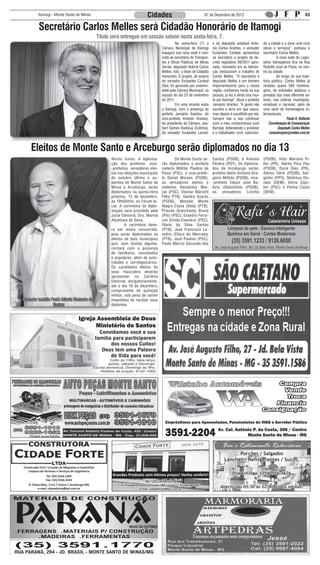 Itamogi - Monte Santo de Minas                                            Cidades                                  07 de Dezembro de 2012                                                 03


          Secretário Carlos Melles será Cidadão Honorário de Itamogi
                                                     Título será entregue em sessão solene nesta sexta-feira, 7.
                                                                                              	         Na sexta-feira (7) a      e do deputado estadual Anto-        do a cidade e a zona rural com
                                                                                              Câmara Municipal de Itamogi         nio Carlos Arantes, o vereador      obras e serviços”, pontuou o
                                                                                              inaugura sua nova sede e con-       Eurípedes Cardeal apresentou        secretário Carlos Melles.
                                                                                              cede ao secretário de Transpor-     ao secretário o projeto de de-      	         A nova sede do Legis-
                                                                                              tes e Obras Públicas de Minas       creto legislativo 09/2011 apro-     lativo itamogiense fica na Rua
                                                                                              Gerais, deputado federal Carlos     vado, momento em as lideran-        Rodolfo José de Paula, no cen-
                                                                                              Melles, foto, o título de Cidadão   ças destacaram o trabalho de        tro da cidade.
                                                                                              Honorário. O projeto, de autoria    Carlos Melles. “O secretário e      	         Ao longo de sua traje-
                                                                                              do vereador Eurípedes Cardeal       deputado Melles é um homem          tória política, Carlos Melles já
                                                                                              Dias, foi aprovado por unanimi-     importantíssimo para a nossa        recebeu quase 500 homena-
                                                                                              dade pela Câmara Municipal, na      região, confiamos muito na sua      gens, de entidades públicas e
                                                                                              sessão do dia 23 de novembro        pessoa, já fez e ainda fará mui-    privadas dos mais diferente se-
                                                                                              de 2011.                            to por Itamogi”, disse o prefeito   tores, nas esferas municipais,
                                                                                              	         Em uma recente visita     Janoário Arantes. “A gente não      estaduais e nacional, além de
                                                                                              a Itamogi, com a presença do        escolhe a terra em que nasce,       uma série de homenagens in-
                                                                                              prefeito Janoário Arantes, do       mas depois é escolhido por ela.     ternacionais.
                                                                                              vice-prefeito Antonio Arantes,      Sempre tive e vou continuar                          Paulo H. Delfante
                                                                                              do presidente da Câmara, Jou-       com o meu compromisso com                Coordenação de Comunicação
                                                                                              bert Gomes Barbosa (Cotinha),       Itamogi, defendendo o produtor                 Deputado Carlos Melles
                                                                                              do vereador Eurípedes Leonel,       e o trabalhador rural, valorizan-        comunicação@melles.com.br



     Eleitos de Monte Santo e Arceburgo serão diplomados no dia 13
                                                           Monte Santo: A diploma-            	        De Monte Santo se-         Santos (PSDB), e Antonio            (PSDB), Vitor Mariano Fi-
                                                           ção dos prefeitos, vice-           rão diplomados o prefeito           Pereira (PDT). Os diploma-          lho (PR), Nardo Pica Pau
                                                           -prefeitos, vereadores elei-       reeleito Militão Paulino de         dos de Arceburgo serão:             (PSDB), Darie Dias (PR),
                                                           tos nas eleições municipais        Paiva (PSC), o vice-prefei-         prefeito eleito Antonio Gre-        Albino Telch (PSDB), Ser-
                                                           de outubro último e su-            to Daniel Moraes (PSDB),            gório Militão (PSDB), vice-         ginho (PPS), Matheus Do-
                                                           plentes de Monte Santo de          os vereadores eleitos e             -prefeito Edson José Ba-            nato (DEM), Denis Cipo-
                                                           Minas e Arceburgo, serão           reeleitos Renatinho Mar-            lista (Balistinha) (PSDB),          lini (PSC) e Penha Costa
                                                           diplomados na quinta-feira         çal (PSC), Diomar Mariotti          os vereadores Licinho               (DEM).
                                                           próxima, 13 de dezembro,           Filho PTB), Sandra Soares
                                                           às 19h00min, no Fórum lo-          (PSDB), Monclar Monte
                                                           cal. A cerimônia de diplo-         Alegre Costa (Dela) (PTB),
                                                           mação será presidida pela          Priscila Granchamp Bruno
                                                           Juíza Eleitoral, Dra. Marina       (Piti) (PSC), Evandro Ferra-
                                                           Alcântara de Sena.                 cini (Irmão Evandro) (PSC),
                                                           	        A cerimônia deve-         Flávio da Silva Santos
                                                           rá ser muita concorrida,           (PTB), José Francisco Le-
                                                           pois serão diplomados os           andro (Chico do Mercado)
                                                           eleitos de dois municípios         (PTB), José Paulino (PSC),
                                                           que, sem dúvida alguma,            Paulo Márcio Secundo dos
                                                           contará com a presença
                                                           de familiares, convidados
                                                           e populares, além de auto-
                                                           ridades e correligionários.
                                                           Os candidatos eleitos do
                                                           sexo masculino deverão
                                                           apresentar no Cartório
                                                           Eleitoral, obrigatoriamente,
                                                           até o dia 10 de dezembro,
                                                           comprovante de quitação
                                                           militar, sob pena de serem
Vereador reeleito Paulo Márcio Secundo dos                 impedidos de receber seus
                   Santos                                  diplomas.




                                                                                                                                         Bar e Restaurante Rodoviária
                                                                                                                                                Porções / Salgados
                                                                                                                                          Lanches / Refrigerantes / Sucos.
Construção Civil / Locação de Máquinas e Caminhões
   Limpeza de Terrenos e Serviços de Engenharia
                                                            Grandes Produtos com ótimos preços! Venha conferir!                                Disk Entrega: (35) 3556-1676
                 Tel: (35) 3556-2305
                Fax: (35) 3556-2524
                                                                                  Tel: (35) 3556-1278
   R. Olavo Bilac, 1112 / Centro / Arceburgo-MG                  R. Presidente Getúlio Vargas, 900 / Centro / Arceburgo-MG
          e-mail: cidadeforte@bol.com.br                                      e-mail: cidadeforte@bol.com.br
                                                                                                                                       Aberto das 05:30 às 22:00, todos os dias!
 