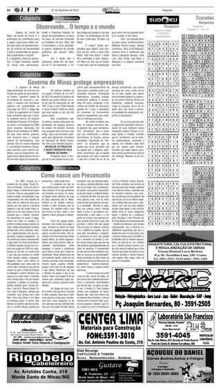 04                                                                 07 de Dezembro de 2012                                                                                                    Regional


                                                                                                                                                                                                                  Cruzadas
                                                                                                                                                                                                                     Respostas
                                               Observando... O tempo e o mundo                                                                                                                Respostas
                                                                                                                                                                                      Respostas Sudoku
                                                                                                                                                                                                               Respostas
                                                                                                                                                                                                          Cruzadas C1 , C2 e C3
	         Depois da morte de                             Israel e Palestina lutando na           que chega aos pingos e sai aos            para sorrir em um grande abra-                S1/S2/S3/S4
Marx, da morte de Freud, e o                             posse da Cisjordânia e na faixa         jorrões, as lembranças de fim             ço e receber o Ano Novo.                    respectivamente
embarque do Corinthians para                             de Gaza. As escolas fechando            de ano e olha aqui: 20 dias e já          	        Obs.: Um grande abra-
o Japão, parei para refletir ain-                        os trabalhos do ano. Olha, não          Natal.                                    ço para estas aniversariantes:
da mais sobre os acontecimen-                            é brincadeira, é uma verdadei-          	        E então? Estão pre-              Izildinha Piconi Longo, abraço
tos da história da humanidade                            ra guerra, dinâmica do mundo            parados para digerir tudo isto,           carinhoso. Vera, lá da Degraus,
e toda a parafernália da geopo-                          podemos até pensar! Mas,                ficar em pé, sorrir e dizer Feliz         criatura forte e carinhosa que
lítica explodindo o mundo.                               guerra.                                 Natal, Feliz Ano Novo e ainda             Deus a abençoe sempre. José
É a Argentina cheia de protes-                           	        Ah! E ainda tem o              ficar enfeitada e bem dispos-             Luiz, meu irmão, que Deus o
tos. O Egito tentando manter                             prenuncio deste fim do mun-             ta? Mais um ano vai se fechar             abençoe e a alegria comande
ou iniciar uma democracia.                               do em 21 de dezembro, o 13º             e você terá que ter disposição            sua vida.




                                 Governo de Minas protege empresários
	         O governo de Minas                             tos.                                    ceiros para desenvolvimento de            pessoa remunerada, que presta
alega diminuição de recursos em                          	         Há notícias também de         suas ações e projetos junto a as-         serviços em casa; criado diz-se
função da queda de arrecadação,                          um projeto (Projeto de Lei 3417         sociações diversas, instituições          de ou todo aquele que exerce
ou melhor, “possível” queda de                           de 2012 de autoria do governo de        filantrópicas, iniciativa privada,        uma atividade pública ou particu-
arrecadação de recursos e, por-                          Minas) que prevê redução de va-         instituições públicas e comuni-           lar, de ordem material, técnica ou
tanto, o reajuste dos servidores                         lor da taxa de mineração em até         dade em geral, propondo à Se-             intelectual, mediante emprego,
públicos por produtividade só                            70%. O que é isso? Estão doando         cretaria de Estado de Educação,           cargo ou locação; diz-se de ou
será pago em 2013. E alega que                           o nosso minério? Afinal as minas        quando for o caso, a assinatura           quem quer que sirva a outrem,
a folha de pagamento do Estado                           que eram gerais já não são tão          de convênios ou instrumentos              na qualidade de empregado, pre-
está crescendo mais que a recei-                         gerais assim!                           jurídicos equivalentes para viabi-        posto ou funcionário.
ta, podendo ocorrer um impacto                           	         Mas acreditamos que,          lizar as referidas parcerias.	
da Medida Provisória 579 afetan-                         no mínimo, saúde e educação são         	          Na minha modesta opi-          	        Só se essa parceria que
do assim a arrecadação do ICMS                           prioridades de qualquer governo         nião, os maiores parceiros des-           a digníssima secretária está pro-
(onze produtos fabricados em                             de estado. No entanto, fazendo          te governo são seus servidores.           pondo for para melhorar nosso
Minas foram isentados do ICMS).                          uma pesquisa para escrever este         Sim, “servidores”, pois é assim           minguado salário! Porque se for
Ou seja, esse mesmo governo,                             artigo, veja o que encontro publi-      que nós, professores e demais             para ajudar o Estado, acredito
sem recursos para o reajuste                             cado pela digníssima Secretária         funcionários do Estado, somos             que os “servidores” são os maio-
salarial do funcionalismo, está                          de Educação de Minas Gerais,            chamados. Significado de “Ser-            res colaboradores, aceitando a
abrindo mão de receita tributária                        Sra. Ana Lúcia Almeida Gazzola:         vidor”, no dicionário: que ou             realizar um trabalho nada fácil
e concedendo benefícios fiscais,                            “ARTIGO 88: OS PROJETOS              aquele que serve; servente; que           por um salário nada atrativo.
sem controle e sem critérios ob-                           E AÇÕES PROPOSTOS PELA                ou aquele que é diligente, pres-          Acredito que daqui alguns anos,
jetivos, para os empresários, ale-                            UNIDADE DE ENSINO. “               tativo, prestimoso; que ou aquele         essa classe (professores) entrará
gando estar agindo dessa forma a                         	         Parágrafo único: A dire-      que cumpre com rigor e precisão           em extinção. Motivos há de so-
fim de evitar fugas de investimen-                       ção da Escola poderá buscar par-        o que tem a fazer diz-se de ou            bra!




                                                       Como nasce um Preconceito
	          Em 1952, cursava eu o                         laranja lima , muito,muito doce         momento, meu pai interveio pedin-         a rica e a Pareschi, a pobre. Qual de-
primeiro ano do antigo “Grupo Es-                        	          O problema era que eu        do calma a dolorida Mamãe e disse         las? Então a diretora, num tom de voz
colar de Itamogi”. Como era bom e                        não conhecia bem o valor das refe-      que se for brigar com a professora,       que dava para ouvir chispas, azedume
alegre chegar o momento de ir para                       ridas moedas. Foi aí que aconteceu      iria perder uma grande oportunida-        e até silvar de cobras, respondeu que
a escola. Tinha eu uma gaveta com                        um incidente na escola. Eu adora-       de de me ensinar a conhecer dinhei-       no momento nenhuma, mas convi-
muitas moedas, não ganhadas, mas                         va aquele cheiro delicioso da sopa      ro, conforme ele dizia. Ela quis dizer    dou a professora até seu gabinete. Na
conquistadas com meu trabalho de                         de fubá preparada pela D. Maria,        mais alguma coisa, mas os olhos           sala de aula, fez-se um silêncio sepul-
catar café no cafezal de meu pai e                       senhora já de cabelos brancos,          azuis de meu pai mudaram um pou-          cral, contudo dava para ouvir a repri-
vender para ele mesmo a preciosa                         risonha e muito bondosa com as          co a tonalidade . Mamãe se calou.         menda com uma voz mais enérgica
rubiácea a que ele sentia muito or-                      crianças. Ela, também batia o sino      Meu pai colocou várias moedas             do que o falar natural. E para não ficar
gulho de eu ser uma criança e ter já                     para formar as filas, cantar e orar     sobre a mesa e me explicou cari-          barato como os meus coleguinhas
iniciativa para o trabalho. Sempre,                      pedindo a Deus proteção e sabedo-       nhosamente o valor delas e o seu          diziam, a diretora fez a professora
ele perguntava se queria o paga-                         ria.                                    poder de compra. Uma semana de-           pedir desculpas a Vera Pareschi por
mento em notas ou moedas. Eu                             	          Certo dia, peguei aleato-    pois, já sabia voltar troco. Ouvi, meu    tê-la humilhado preconceituosamente
preferia moedas porque gostava de                        riamente, uma moeda para pagar a        pai dizer a minha mãe que aquele          . Coitada da professora, que chorava
olhar a efígie nela gravada e também                     sopa. Somente os alunos da Caixa        fubá era para as crianças carentes        copiosamente, mas a Pareschi, hu-
gostava das cores: amarelas, bran-                       Escolar não pagavam porque eram         e se o objetivo era aquele, não de-       mildemente argumentou que ela e a
cas ( níquel).Quando meu pai pro-                        pobres, no dizer de muitos. Eles re-    veria abrir precedentes a ninguém.        família não eram ricas de coisas, pois
nunciava a palavra pagamento , eu                        cebiam uma ficha verde para tomar       A professora foi sem tato porque          a senhora ensinou que a bondade e a
me sentia que estava enriquecendo                        aquela delícia; os outros pagavam,      era o momento de ensinar a con-           humildade eram as maiores riquezas.
e algo assim de muita importância.                       tinham uma ficha branca. Ideia la-      fiar numa criança para que ela não        Achei, por isto que eu era também
O dinheiro daquele tempo era o cru-                      mentável discriminatória. Então         desconfiasse generalizadamente de         rica. A diretora estava ouvindo e pe-
zeiro que surgiu em 1942 em subs-                        entreguei a moeda à professora          todas as pessoas. O ensinamento           diu uma salva de palmas para a Vera
tituição ao mil réis. Eu vendia tudo                     que a olhou e disse que o valor era     de meu pai foi muito produtivo e ga-      Pareschi que ainda me lembro do seu
o que meu pai mandava na cidade                          insuficiente. Fiquei olhando para ela   nhei um sucesso na aprendizagem.          rostinho gordinho e dentes brancos
como laranjas seletas, sanguínea,                        sem entender direito, então ela me      Ainda me lembro do olhar severo da        com aquele olhar meigo cheio de
tangerina assim como alface de                           mandou assentar e não resmungar,        professora que já a perdoei pela sua      ternura e vivacidade.
alta qualidade, ovos- estes eram da                      mesmo assim, quando entendi,            inexperiência docente-relacional.
minha mãe. A primeira casa onde ia                       propus a ela trazer no dia seguinte     Era muito moça e cumpria ordens
vender era para o chefe da Estação                       o que faltava. Reafirmou ela que        expressas.
da Mogiana o senhor Pimenta cuja                         o dinheiro era pouco e não ia me        	          E como o tempo não existe
esposa era muito brava e mandava                         vender. Fiquei com aquela fome de       a não ser pelo passar do tempo, eis
nele o tempo todo, mas ele sempre                        menino que caminhava longa dis-         que ocorre outro incidente preconcei-
comprava e elogiava os produtos.                         tância até à escola e gastava muita     tuoso e certamente discriminatório
Vendia, também para o senhor Ab-                         energia. ‘                              que dói até hoje. Eu estava no quar-
dias, o pai da D. Branca Xavier Pe-                      	          Ao chegar em casa, con-      to ano, a diretora D. Preta mandou
reira, para o Virgulino, soldado que                     tei a minha mãe que ficou chocada       chamar uma coleguinha de classe.
comprava uma laranja para cada                           e muito zangada, disse que ia dizer     Naquela sala, havia uma menina que
filho. Tinha doze filhos e um deles                      umas poucas e boas para a profes-       se chamava Vera Vicentina e outra se
se chamava Juraci. O senhor José                         sora bem como perguntar se ela          chamava Vera Pareschi. Então, a pro-
Nantes de Castilho adorava as alfa-                      não sabia que seu pai contribui todo    fessora pergunta a diretora: qual de-
ces e o senhor Osorico gostava de                        ano com cem quilos de fubá. Neste       las, a pobre ou a rica? A Vicentina era




     R . D r. J o s é E r n e s t o R i b e i r o , 3 0 1 .
     ( e m f r e n t e a o p o s t o B r a s i l Pe t r o )
 