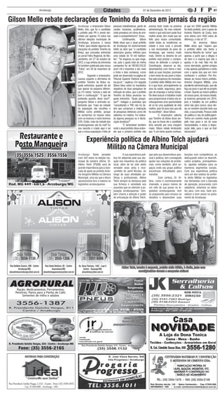 Arceburgo                                        Cidades                                  07 de Dezembro de 2012                                                     07


Gilson Mello rebate declarações de Toninho da Bolsa em jornais da região
                                          Arceburgo: o empresário Gilson       pessoas trabalhadoras, gente de      precisa fazer muito na próxima       já que em 2000 quando Militão
                                          Mello, foto, que foi o candidato     caráter, honestas, acolhedoras,      administração. No meu entendi-       foi eleito prefeito, sem o apoio de
                                          a prefeito pelo PR e sendo der-      onde prevalece um clima de ami-      mento o que está bom pode ficar      Antonio Roberto da Costa, teve
                                          rotado por apenas 13 votos nas       zade e companheirismo”, frisou.      melhor ainda, tem muito que ser      uma vitória com 1043 votos de
                                          últimas eleições municipais de       	         Continuando,      Gilson   feito para nossa comunidade,         diferença, e não só 13”.
                                          Arceburgo, procurou a nossa          Mello disse que o atual prefeito     visitei todas as residências na      	          Ao encerrar, Gilson
                                          “Folha” para rebater algumas de-     de Arceburgo foi extremamente        cidade e zona rural, e percebi       Mello disse que “espero que
                                          clarações do prefeito Toninho da     infeliz ao dizer que “o candidato    a real necessidade do povo de        o prefeito eleito não tenha a
                                          Bolsa, que concedeu entrevista       adversário gastou milhões para       Arceburgo, que merece muito          mesma filosofia de “achar” que
                                          ao jornal Folha Regional, de Mu-     uma cidade de 10 mil habitan-        mais. Dentre os deveres do um        apenas a parte que o elegeu é
                                          zambinho, em 27 de outubro de        tes”. “Se enganou ou quis enga-      prefeito está prestar o compro-      do bem e a maioria que não o
                                          2012, e cuja síntese da entrevista   nar, pois o gasto total da minha     misso de defender e cumprir a        apoiou é do mal. Não me dei
                                          foi também publicada pela nossa      campanha foi de R$100.310,32         Constituição, observar as leis,      como derrotado, ganhei amigos
                                          “Folha”, em 20 de novembro de        (cem mil e trezentos e dez reais     desempenhar com honra e leal-        e não apenas partidários e conto
                                          2012.                                e trinta e dois centavos), como      dade as suas funções, promover       com o apoio dos que em mim
                                          	         Segundo o empresário,      pode ser observado na página do      o bem-estar de seu povo e traba-     confiaram e confiam. Por fim,
                                          causou espanto a afirmativa do       Tribunal Superior Eleitoral www.     lhar pelo progresso do município.    desejo ao nosso futuro prefeito,
                                          prefeito Toninho da Bolsa na-        tse.jus.br “, explicou. Em seguida   O prefeito eleito Militão tem mui-   Antonio Gregório Militão, uma
                                          quela entrevista, quando ele diz     Gilson falou sobre os resultados     to o que fazer, principalmente na    excelente administração, que ele
                                          que apesar da pequena diferen-       negativos de duas pesquisas de       área da saúde, segurança, gera-      faça ao povo o que ele se propôs
                                          ça (13 votos) “venceu o lado do      intenção de votos, que o prefeito    ção de emprego e outras tantas.      a fazer. Quanto ao futuro político
                                          bem e continuação”. “O que ele       Toninho da Bolsa anunciou na-        Ele deve buscar e trabalhar muito    do nosso povo, da nossa cidade,
                                          pretendia quando disse isso?”,       quela entrevista. “Quais pesqui-     para proporcionar à todos nós ar-    já estamos pensando em 2014,
                                          pergunta Gilson e arremata sa-       sas?”, indagou e assinalou que       ceburguenses uma oportunidade        pois o trabalho de um político
                                          lientando que “mais da metade        “consultando o TRE não há da-        de se ter uma qualidade de vida      sério não pára nunca, seus ide-
                                          da população não escolheu o          dos que comprove a realização        melhor, pois foi para isso que ele   ais se mantém durante toda sua
                                          Militão como prefeito, porque        de pesquisas eleitorais como ele     foi escolhido”, disse Gilson.        vida, a sua jornada. Possuo sede
                                          se somarmos os nossos votos          salientou na matéria. Foi realiza-   	         O empresário salienta      de política e não de politicagem.
                                          com os brancos e nulos teremos       da alguma pesquisa ou é decla-       que Toninho da Bolsa disse ain-      Tenho um carinho muito grande
                                          53%. Então, mais da metade dos       ração duvidosa?”                     da, que se fosse ele o candidato     pelo meu povo e sei de suas
                                          arceburguenses são do mal? Eu        	         “É lamentável também       teria vencido por uma margem         necessidades, e estou à dispo-
                                          sou nascido e criado aqui e sei      onde o atual prefeito disse enten-   maior. Gilson rebate lembrando       sição dele, para o que se fizer
                                          que a nossa população é feita de     der que o próximo prefeito não       que “é um tanto quanto confuso,      necessário”.


                                                  Experiência política de Albino Telch ajudará
                                                         Militão na Câmara Municipal
                                          Arceburgo: Eleito vereador           	         A sua experiência polí-    que pela sua desenvoltura pes-       funções com competência, se
                                          com 342 votos na eleição mu-         tica foi adquirida pela sua atu-     soal e política, tem conseguido      debruçando sobre os diversifi-
                                          nicipal de outubro último, Dr.       ação nos meandros da política        ajudar nas soluções de proble-       cados projetos, principalmen-
                                          Albino Telch (PSDB) será de          local, além de ter sido eleito       mas, como também, abrir es-          te, aqueles voltados para os
                                          grande importância para a ban-       vereador anos atrás e vice-          paços onde seu grupo político        inúmeros segmentos sociais.
                                          cada de apoio ao prefeito Anto-      -prefeito de Jamil Nicolau. Ao       encontrava dificuldades para         Com sua experiência política
                                          nio Gregório Militão na Câmara       longo de suas atividades po-         transitar.                           será um dos esteios do prefei-
                                          Municipal, uma vez que o bloco       líticas e profissionais, Albino      	         Com certeza, Dr. Al-       to eleito Militão no legislativo
                                          oposicionista terá a maioria no      Telch sempre se destacou pela        bino, como é carinhosamente          nas demandas com a bancada
                                          legislativo arceburguense.           sua firmeza e seriedade aos          chamado, a pouco menos de            de oposição, procurando, com
                                                                               assuntos que se referiam à po-       um mês de sua posse no le-           sabedoria, amenizar os deba-
                                                                               pulação arceburguense. Tam-          gislativo arceburguense, vem         tes para, com isso, fazer pre-
                                                                               bém chama a atenção o poder          se preparando para encarar os        valecer o bom senso no parla-
                                                                               de articulação de Albino Telch,      desafios e desenvolver suas          mento de Arceburgo.




                                                                                       Albino Telch, terceiro à esquerda, prefeito eleito Militão, à direita, junto com
                                                                                                       correligionários durante a campanha eleitoral




   Ração; Medicamentos; Ferramentas;
  Peneiras; Panos para a Panha de Café;
       Sementes de milho e adubos
 
