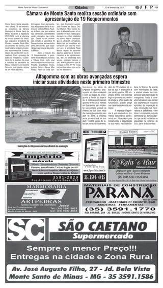 Monte Santo de Minas - Guaranésia                                           Cidades                              20 de fevereiro de 2013                                               03


                            Câmara de Monte Santo realiza sessão ordinária com
                                   apresentação de 19 Requerimentos
Monte Santo: Nesta segunda-        Em seguida foram apresenta-        tos, José Francisco Leandro,
-feira última, 18 de fevereiro,    dos dois projetos de lei de au-    José Paulino de Souza, Dio-
os vereadores da Câmara            toria do prefeito Militão Pauli-   mar Mariotti Filho, Sandra So-
Municipal de Monte Santo de        no de Paiva, que após análise      ares de Moraes Ferreira e Luiz
Minas iniciaram a legislatura      das comissões competentes          Evandro Ferracini. Todos agra-
2013/2016, com a abertura          serão colocados para vota-         deceram os votos recebidos
da sessão ordinária às 18h00,      ção. Depois foram analisa-         na última eleição municipal,
que segundo o presidente da        dos, votados e aprovados 19        que os elegeram vereadores.
Câmara, vereador Paulo Már-        Requerimentos apresentados         Assim que os vereadores en-
cio Secundo dos Santos, este       pelos vereadores, que segui-       cerraram suas falas na Tribu-
novo horário será por um perí-     rão para apreciação do prefei-     na Livre, o presidente Paulo
odo experimental de 3 meses,       to Militão.                        Márcio depois de transmitir
depois de acordo entre os ve-      	        Após a votação dos        algumas palavras de esclare-
readores. Com a presença de        19 Requerimentos, o presi-         cimentos e de agradecimen-
todos os vereadores, o presi-      dente Paulo Márcio anunciou        tos, deu por encerrada esta
dente fez a abertura de praxe      a Tribuna Livre, onde nove         sessão ordinária. Acesse o
e solicitou ao secretário da       vereadores estavam inscritos:      site WWW.jfpnoticias.com.br
Mesa, vereador Luiz Evandro        Priscila Granchamp Bruno,          e clique no link JFP-TV e veja
Ferracini, que fizesse a leitura   Antonio Pereira, Renato Vitor      trechos dos vídeos com as fa-
de um trecho da bíblia.            Marçal, Flávio da Silva San-       las dos vereadores.



                                       Alfagomma com as obras avançadas espera
                                     iniciar suas atividades neste primeiro trimestre
                                                                                                       Guaranésia: As obras da         além de 77 toneladas de tu-        liana de Teramo. De acordo
                                                                                                       Empresa Alfagomma pros-         bos de aço. A expectativa é        com informações da sede,
                                                                                                       seguem em ritmo acelerado       que serão gerados 130 em-          a unidade mineira será res-
                                                                                                       e com as etapas do crono-       pregos diretos e 30 indiretos      ponsável pela fabricação de
                                                                                                       grama a frente do espera-       logo no primeiro ano, deven-       mangueiras, tubos e cone-
                                                                                                       do. A multinacional realizará   do chegar a 420 o quadro de        xões hidráulicas para atender
                                                                                                       aportes de R$ 28,2 milhões      funcionários quando atingir        aos segmentos de máquinas
                                                                                                       em Guaranésia, para implan-     sua capacidade plena de pro-       agrícolas, de preparação de
                                                                                                       tar sua primeira unidade na     dução.                             solo, construção civil, mine-
                                                                                                       América do Sul. Com início      	       A empresa Alfagom-         radoras e petrolíferas. Além
                                                                                                       das operações previsto para     ma já está enviando os pri-        disso, a companhia pretende
                                                                                                       abril de 2013, a empresa        meiros funcionários contra-        administrar as demais plan-
                                                                                                       nesta primeira fase irá pro-    tados em Guaranésia para           tas que serão instaladas ou
                                                                                                       duzir 143.200 peças de tu-      treinamentos e capacitação         adquiridas na América do
                                                                                                       bos de borracha anualmente,     na sua matriz, na cidade ita-      Sul a partir de Guaranésia.




                Instalações da Alfagomma em fase adiantada de construção                                                               Grandes Produtos com ótimos preços! Venha conferir!
                                                                                                                                                             Tel: (35) 3556-1278
                                                                                                                                            R. Presidente Getúlio Vargas, 900 / Centro / Arceburgo-MG
                                                                                                                                                         e-mail: cidadeforte@bol.com.br
 