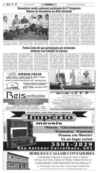 02                                          10 de março de 2013                            Política                                          Monte Santo de Minas e Arceburgo


                                 Vereadores monte-santenses participam do 3º Congresso
                                        Mineiro de Vereadores em Belo Horizonte
                                                                                                     da Silva Santos, participaram      vereador e seu papel na demo-     para os vereadores que ini-
                                                                                                     do 3º Congresso Mineiro de         cracia; controle e fiscalização   ciaram agora seus mandatos.
                                                                                                     Vereadores, em Belo Horizon-       parlamentar; lei orgânica, re-    Por outro lado, além do apren-
                                                                                                     te, promovido pela Associação      gimento interno e processo le-    dizado obtido no 3º Congresso
                                                                                                     Mineira de Municípios – AMM        gislativo, dentre outros temas.   Mineiro de Vereadores, os edis
                                                                                                     -. O evento, que teve como         Além do governador do estado,     monte-santenses aproveita-
                                                                                                     tema “todos por um diálogo         Antonio Anastasia, participa-     ram para se encontrarem com
                                                                                                     municipalista”, foi realizado no   ram da solenidade o presiden-     os deputados parceiros de
                                                                                                     auditório do Minas Dayrell Ho-     te da AMM, Ângelo Roncalli e      Monte Santo de Minas, como o
                                                                                                     tel, e contou com a presença       o presidente da ALMG, Dinis       deputado Ivair Nogueira, Eros
                                                                                                     do governador Antonio Anas-        Pinheiro, o deputado federal,     Biondini e o secretário de Esta-
                                                                                                     tasia que fez a abertura oficial   Weliton Prado, o vice-prefei-     do de Transportes e Obras Pú-
                                                                                                     deste encontro de vereadores.      to de Belo Horizonte, Délio       blicas, Carlos Melles. Nesses
                                                                                                     O congresso teve como ob-          Malheiros e o presidente da       encontros conseguiram junto
                                                                                                     jetivo orientar e capacitar os     Câmara de Vereadores de           ao deputado Eros Biondini uma
                                                                                                     vereadores,       apresentando     Belo Horizonte, Léo Burguês.      verba de R$80 mil, que será
                                                                                                     deveres e desafios para os         Verba para Monte Santo            utilizada para investimento na
                Vereadores monte-santenses com o deputado Ivair Nogueira                             parlamentares municipais que       Os vereadores monte-santen-       área de esporte. “Construção
                                                                                                     iniciaram seus mandatos em         ses voltaram entusiasmados        de uma pista skate, que há
Monte Santo: Dos dias 5 e         Marçal, vice-presidente da Câ-   Diretora, Priscila Grandchamp     2013. Palestras diversifica-       com o evento, pois, segundo       muito vem sendo solicitada pe-
6 de março, os vereadores         mara Municipal, Luiz Evandro     Bruno, José Paulino de Souza,     das foram proferidas neste 3º      eles, as orientações foram de     los jovens skatistas de nossa
monte-santenses Renato Vitor      Ferracini, secretário da Mesa    Diomar Mariotti Filho e Flávio    Congresso como a função do         grande valia principalmente       cidade”, disseram, ao encerrar.


                                          Penha Costa diz que participação em comissões
                                                enobrece seu trabalho na Câmara
Arceburgo: A vereadora Maria     ela, que exerce a função de ve-   responsabilidade      aumenta,    emendas para melhorá-lo”.          pois como responsável de          Arceburgo e participando des-
Penha da Costa Ferrarez Fer-     readora pela primeira vez, “es-   uma vez que todos os projetos     Como suplente na Comissão          duas importantes comissões        tas comissões permanentes,
reira, secretária da Mesa Di-    tas participações nas comis-      de leis enviados para a Câmara    de Finanças, Justiça e Legisla-    permanentes poderei atuar de      as oportunidades para desen-
retora da Câmara Municipal de    sões enobrecem as minhas          têm que passar pelo nosso cri-    ção e na presidência de outras     forma decisiva em favor da po-    volver as minhas atividades na
Arceburgo, que está relacio-     atividades como vereadora         vo antes de serem votados em      duas: Comissão de Viação,          pulação”, frisou, com um largo    Câmara em favor da popula-
nada em todas as comissões       no legislativo arceburguense”.    plenário, mas, por outro lado,    Obras Públicas e Agricultu-        sorriso de felicidade estam-      ção se apresentam com mais
permanentes da Casa, acredita    Penha disse para a nossa “Fo-     nos oferece uma oportunida-       ra e Comissão de Educação,         pado no rosto. E, ao finalizar,   clareza e pretendo fazer valer
que a sua participação como      lha”, que nas comissões per-      de impar de poder entender        Saúde e Meio Ambiente, Pe-         destacou que “me candidatei e     esta situação, pois a nossa
presidente, membro ou suplen-    manentes o vereador consegue      melhor cada projeto de lei e,     nha Costa, apesar da grande        me elegi vereadora com o pro-     população merece todo o nos-
te de tais comissões, possibi-   maior amplitude nas análises      com isso, passar para os nos-     responsabilidade, diz que “sou     pósito do meu trabalho estar      so empenho neste sentido”.
lita maior conhecimento dos      dos projetos de leis a serem      sos pares a sua legalidade ou,    uma vereadora privilegiada,        sempre voltado para o povo de
meandros da vereança. Para       votados. “Claro que a nossa       então, orientar sobre possíveis




                                                                                                                       Penha Costa ao lado do vereador Serginho, presidente da
                                                                                                                                  Câmara Municipal de Arceburgo




                         vanessapaula2009@hotmail.com
 