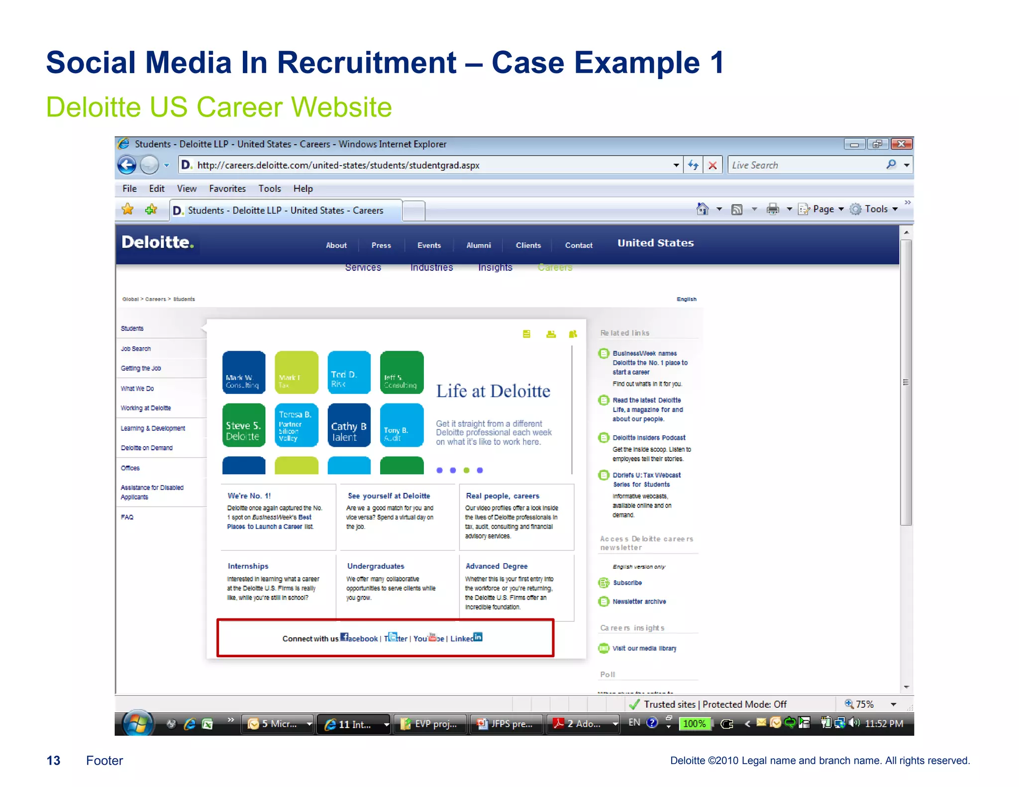 Social Media In Recruitment – Case Example 1
Deloitte US Career Website




13   Footer                             Deloitte ©2010 Legal name and branch name. All rights reserved.
 