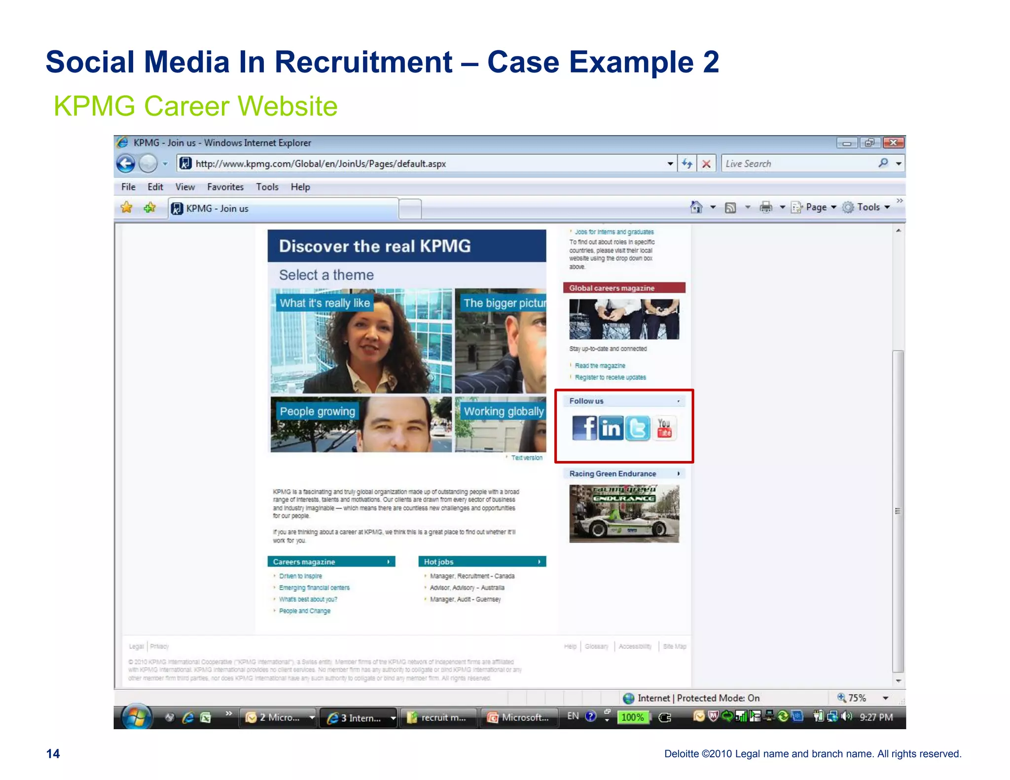Social Media In Recruitment – Case Example 2
 KPMG Career Website




14                                      Deloitte ©2010 Legal name and branch name. All rights reserved.
 