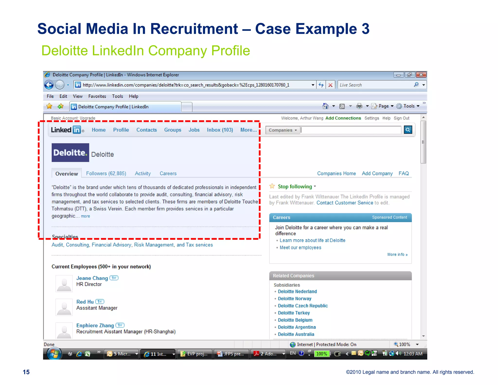 Social Media In Recruitment – Case Example 3
     Deloitte LinkedIn Company Profile




15                                           ©2010 Legal name and branch name. All rights reserved.
 