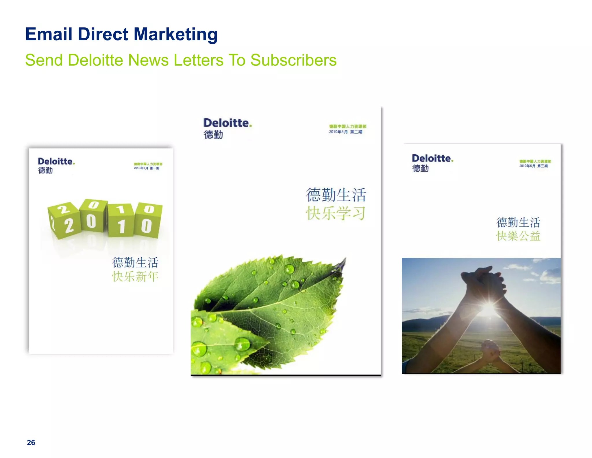 Email Direct Marketing
Send Deloitte News Letters To Subscribers




26
 