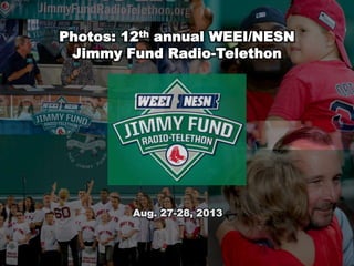 Photos: 12th annual WEEI/NESN
Jimmy Fund Radio-Telethon
Aug. 27-28, 2013
 