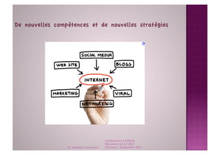 De nouvelles compétences et de nouvelles stratégies




                                          Conférences à l'ENCG
                                          Marrakech et à l' ESC
                 Dr. Angelica Laurençon   Clermont, September 2011
 