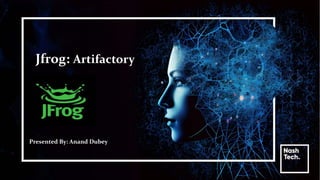 Jfrog: Artifactory
Presented By: Anand Dubey
 