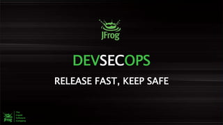 DEVSECOPS
RELEASE FAST, KEEP SAFE
 