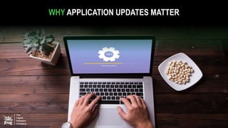 WHY APPLICATION UPDATES MATTER
 