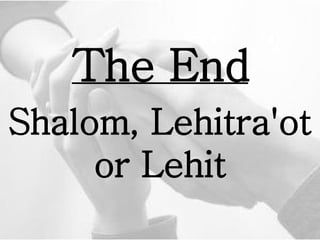 The End Shalom, Lehitra'ot or Lehit   