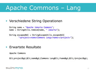 Apache Commons – Lang

§  Verschiedene String Operationen




§  Erwartete Resultate




                                      21
 