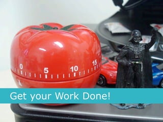 Get your Work Done!
 