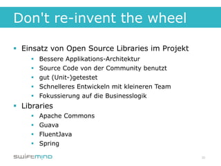Don't re-invent the wheel

§  Einsatz von Open Source Libraries im Projekt
     §    Bessere Applikations-Architektur
  ...