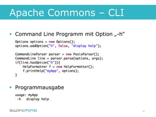 Apache Commons – CLI

§  Command Line Programm mit Option „-h“




§  Programmausgabe



                                            22
 