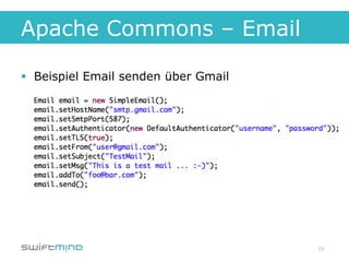 Apache Commons – Email

§  Beispiel Email senden über Gmail




                                       23
 
