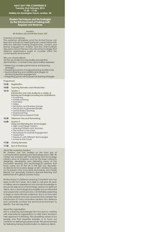 HALF-DAY PRE-CONFERENCE
Tuesday 2nd February 2016
13.30 - 17.30
Holiday Inn Kensington Forum, London, UK
Modern Techniques and Technologies
for the Enhancement of Training both
Regulars and Reserves
Leaders:
Mr Andrew Joly and Mr Roy Evans, LEO
Overview of workshop:
The workshop will explore what the Armed Forces can
learn from industry by meeting learner’s expectations with
effective blended training programmes, content and
learner engagement. Andrew and Roy shall facilitate
discussions around the key instructional technologies that
defence organisations ought to consider within the
contemporary environment
Why you should attend: 
Via the use of relevant case studies and real time
demonstration, a number of key areas shall be explored:
• Balancing complex performance and learning
strategies
• Designing business-changing learning architectures
• Spaced learning and additional strategies for
enhancing learner engagement
• Integrating games with purpose into learning strategies
Programme
13.30 Registration
14.00 Opening Remarks and Introduction
14.10 Session 1
Introduction and case studies for a variety of
learning technologies including but not limited to:
• E-Learning
• Mobile Learning
• Scenarios
• Video
• Simulation and Business Games
• Virtual and Augmented Reality
• Game Based Learning
• Social Learning
• Performance Support Tools
15.30 Afternoon Tea and Networking
16.00 Session 2
Using and Blending the Technologies
• High Level Design Options
• Learning Patterns and Journeys
• The Human in the Loop
• Techniques for Learner Engagement
• Assessment
• Hands on with Different Technologies
• A Nod to the Future
17.20 Closing Remarks
17.30 End of Workshop
About the workshop leaders:
Mr Andrew Joly has worked at the front line of
communications, learning and technology since 1989. His
career has evolved with the learning and technology
industry since its inception and he has been critical in
designing, developing and delivering many of the
innovative learning and technological solutions that
have come out of the UK in the last two decades.
As director for innovative design at LEO, Andrew focuses
on his passion: How innovative technology and media
blends can genuinely transform learners learning and
performance in global business today
Mr Roy Evans is a Defence Learning Consultant who has
been at LEO for 4 years. He is able to call upon 32 years
of military service experience and domain knowledge to
ensure the relevance of technology solutions to defence
clients. He is a technological evangelist and an influential
and passionate communicator, comfortable presenting
to large or more intimate audiences. Roy is an innovator
and early adopter who has conceived and overseen the
introduction of many innovative solutions into defence
and constantly monitors the technical environment to
identify “the next big thing”
About the organisation:
LEO is a learning technologies firm focused on working
with international organisations to help them transform
their approach to learning. The pioneering nature of our
people and their expertise enables us to focus our
creativity on delivering business results. We are renowned
for delivering training transformation to defence clients
 