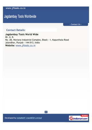 - Contact Us -


Contact Details:
Jagdambay Tools World Wide
Mr. A. K.
No. 28, Wariana Industrial Complex, Block - 1, Kapurthala Road
Jalandhar, Punjab - 144 013, India
Website: www.jftools.co.in
 