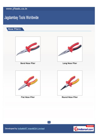 Nose Pliers:




           Bend Nose Plier   Long Nose Plier




           Flat Nose Plier   Round Nose Plier
 