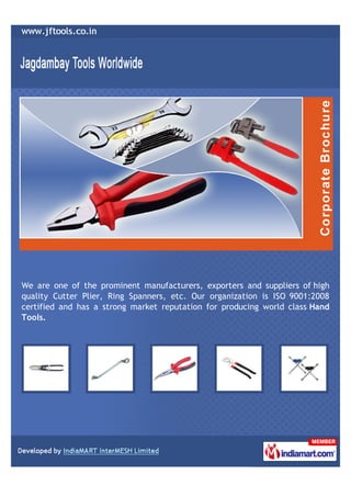 We are one of the prominent manufacturers, exporters and suppliers of high
quality Cutter Plier, Ring Spanners, etc. Our organization is ISO 9001:2008
certified and has a strong market reputation for producing world class Hand
Tools.
 