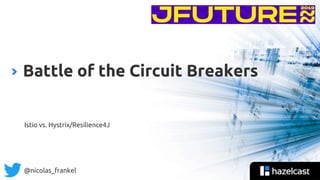 @nicolas_frankel
Istio vs. Hystrix/Resilience4J
Battle of the Circuit Breakers
 
