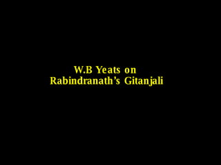 W.B Yeats on  Rabindranath’s Gitanjali 