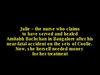 Julie – the nurse who claims to have served and healed Amitabh Bachchan in Bangalore after his near-fatal accident on the sets of Coolie.  Now, she herself needed money  for her treatment 