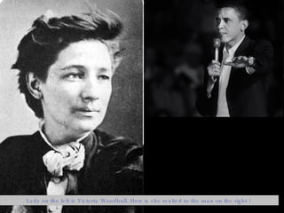 Lady on the left is Victoria Woodhull. How is she realted to the man on the right ? 