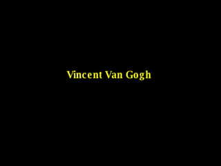 Vincent Van Gogh 