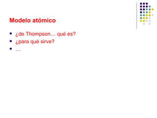 Modelo atómico ¿de Thompson… qué es? ¿para qué sirve? … 