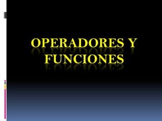 Operadores y funciones 
