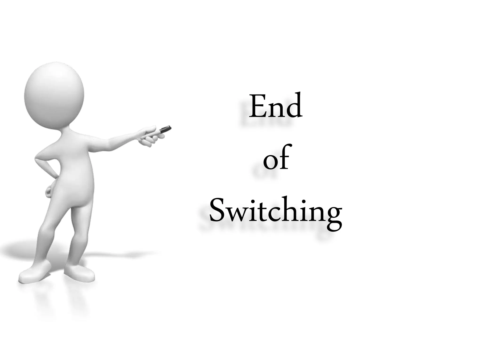End
of
Switching
 