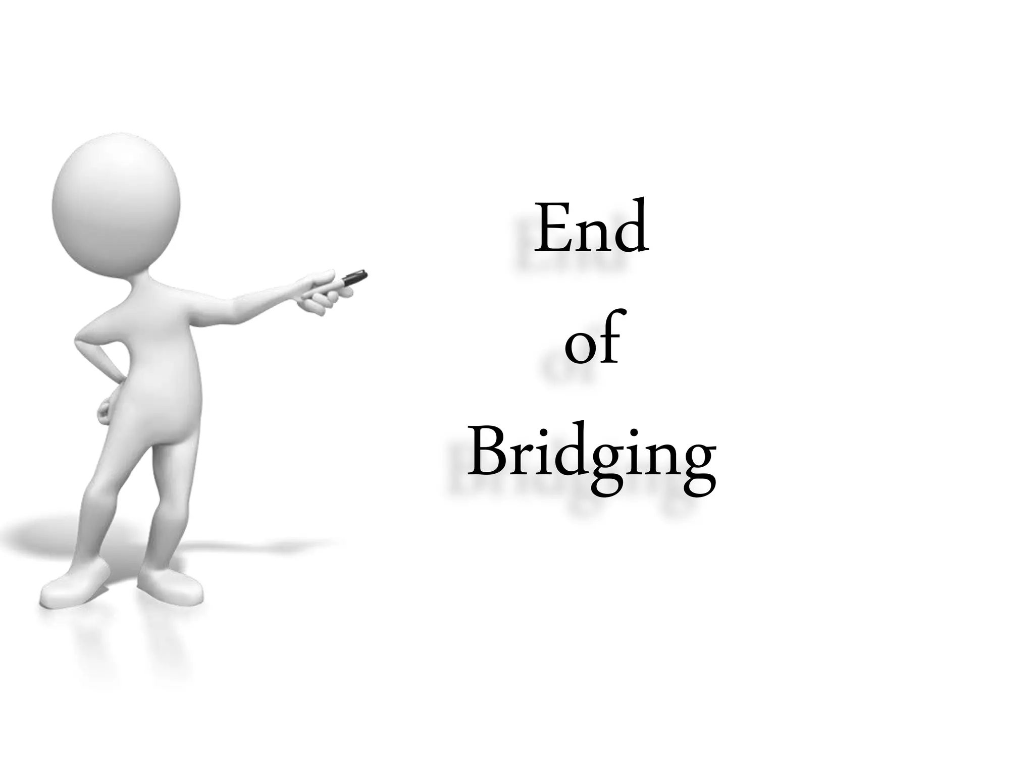 End
of
Bridging
 
