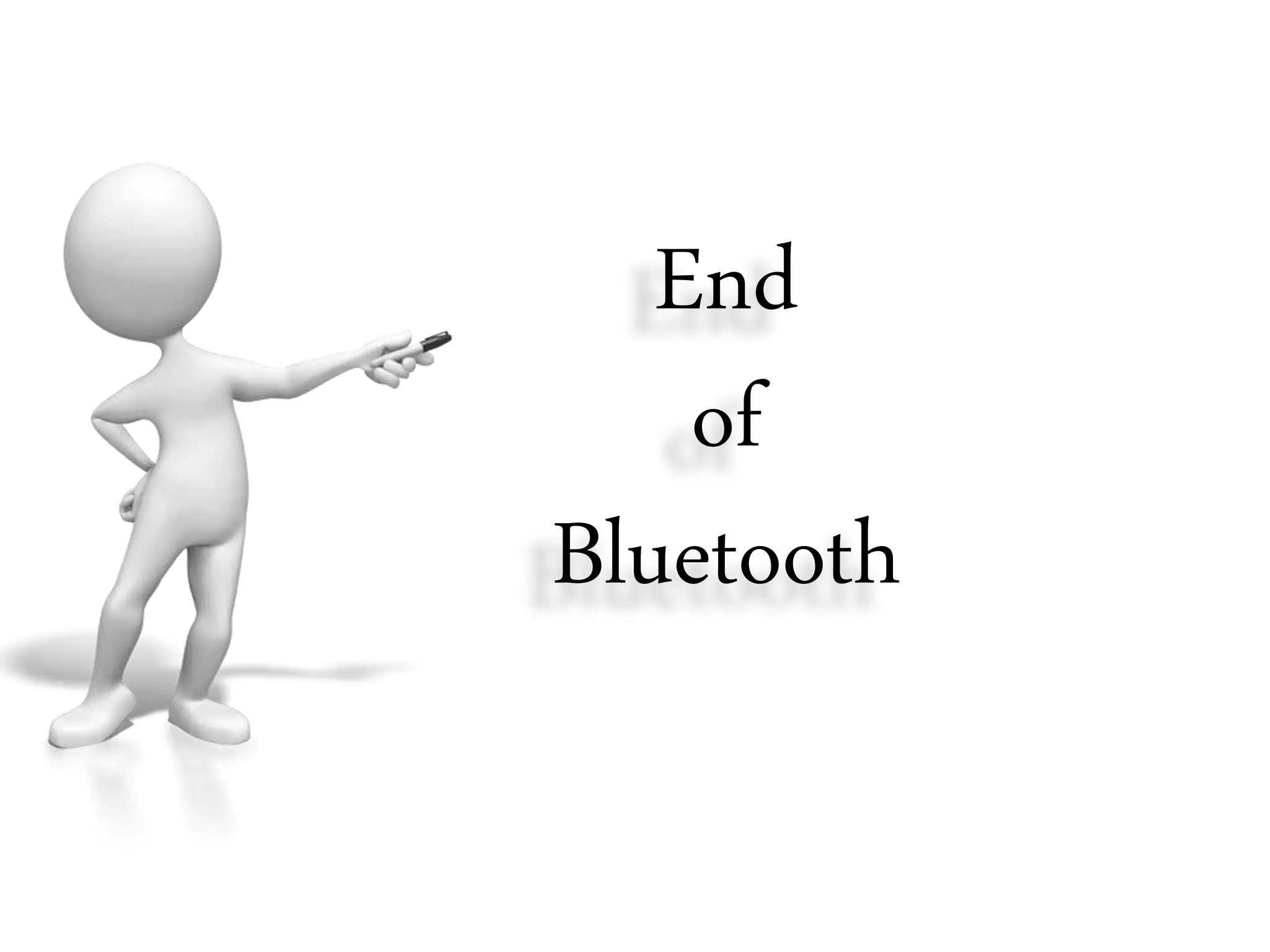 End
of
Bluetooth
 