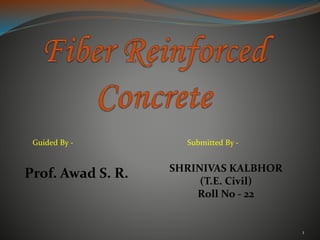 1
Submitted By -
SHRINIVAS KALBHOR
(T.E. Civil)
Roll No - 22
Guided By -
Prof. Awad S. R.
 