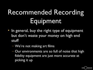 Recommended Recording Equipment ,[object Object],[object Object],[object Object]