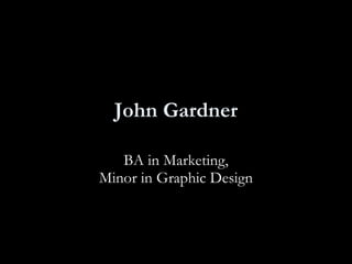 John Gardner BA in Marketing, Minor in Graphic Design 