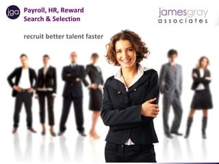 Payroll, HR, Reward
      Search & Selection

      recruit better talent faster




Payroll | HR |Reward Recruitment   Temporary | Contract | Permanent   UK | Europe | Asia
 