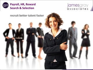 Payroll, HR, Reward
      Search & Selection

      recruit better talent faster




Payroll | HR |Reward Recruitment   Temporary | Contract | Permanent   UK | Europe | Asia
 