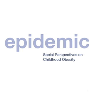 epidemic
   Social Perspectives on
   Childhood Obesity




                            
 