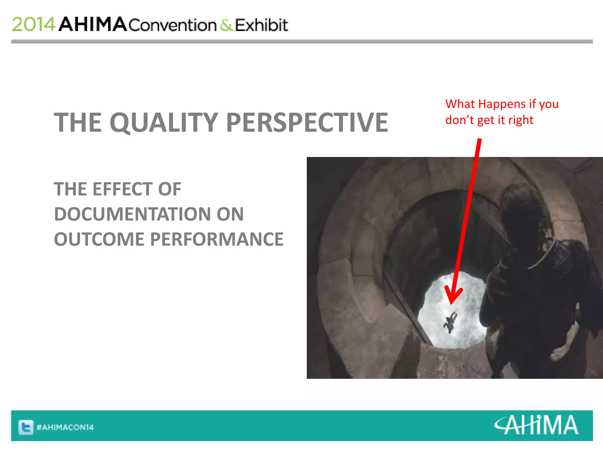 THE QUALITY PERSPECTIVE 
THE EFFECT OF 
DOCUMENTATION ON 
OUTCOME PERFORMANCE 
What Happens if you 
don’t get it right 
 