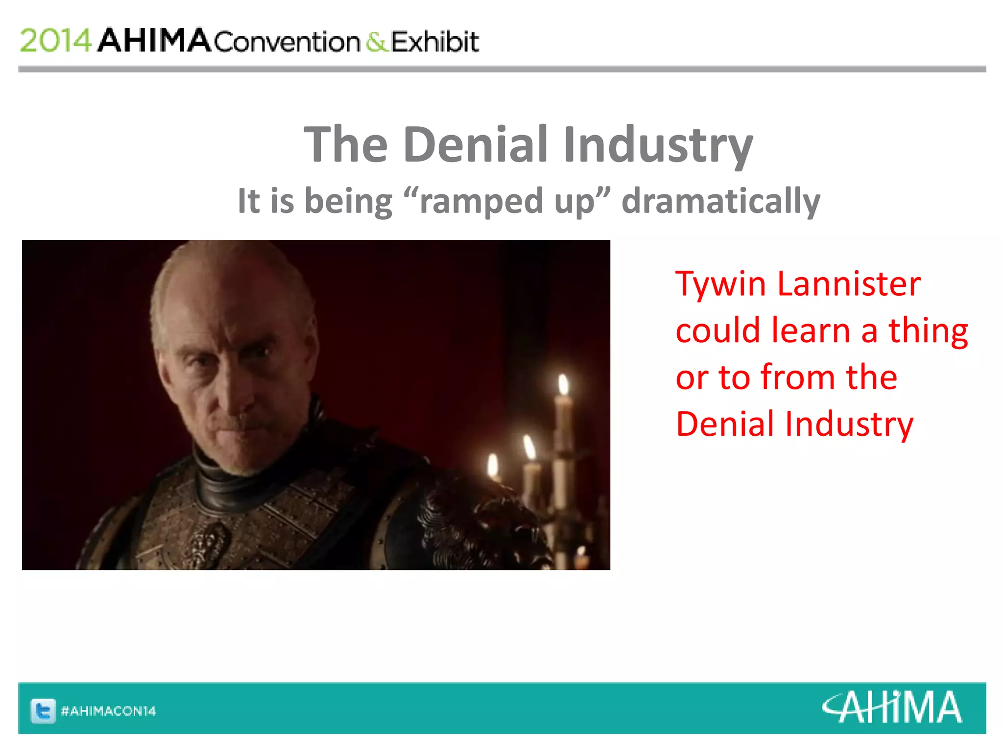 The Denial Industry 
It is being “ramped up” dramatically 
Tywin Lannister 
could learn a thing 
or to from the 
Denial Industry 
 