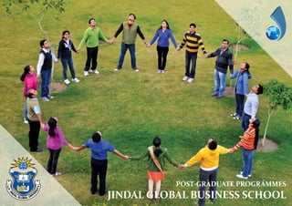 POST-GRADUATE PROGRAMMES
JINDAL GLOBAL BUSINESS SCHOOL
 