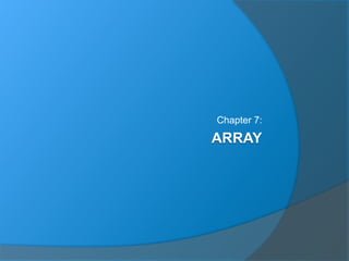 ARRAY
Chapter 7:
 