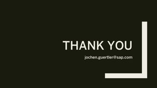 THANK YOU
jochen.guertler@sap.com
 
