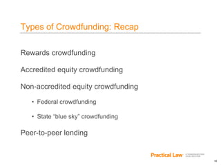 10
Types of Crowdfunding: Recap
Rewards crowdfunding
Accredited equity crowdfunding
Non-accredited equity crowdfunding
• Federal crowdfunding
• State “blue sky” crowdfunding
Peer-to-peer lending
 