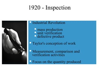  Industrial Revolution
 mass production
 unit verification
 defective product
 Taylor's conception of work
 Measurem...